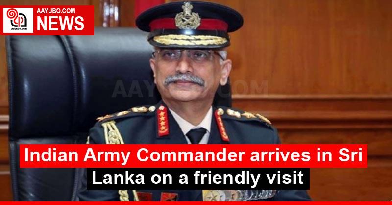 Indian Army Commander arrives in Sri Lanka on a friendly visit