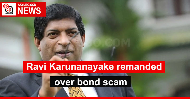 Former Minister Ravi Karunanayake remanded over bond scam