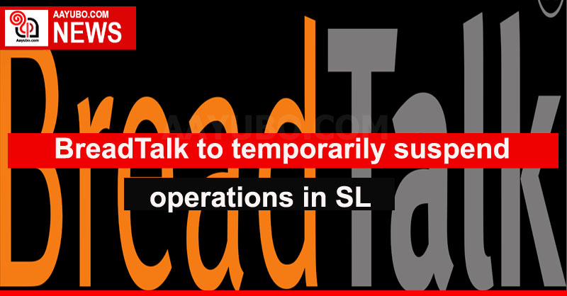 BreadTalk to temporarily suspend business operations in SL