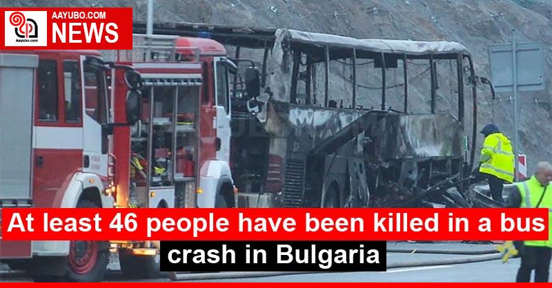 At least 46 people have been killed in a bus crash in Bulgaria