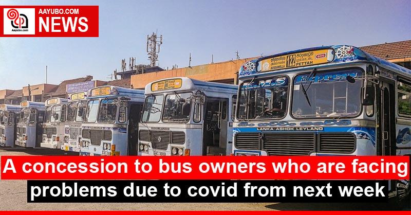 A concession to bus owners who are facing problems due to covid from next week