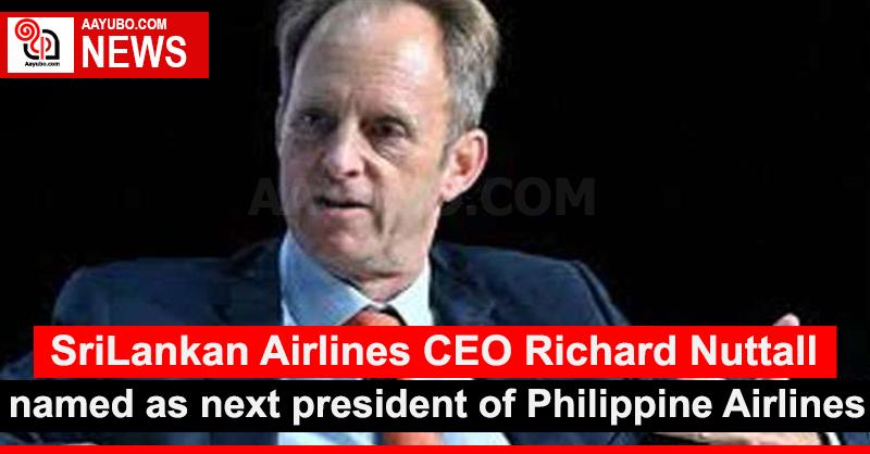 SriLankan Airlines CEO Richard Nuttall named as next president of Philippine Airlines