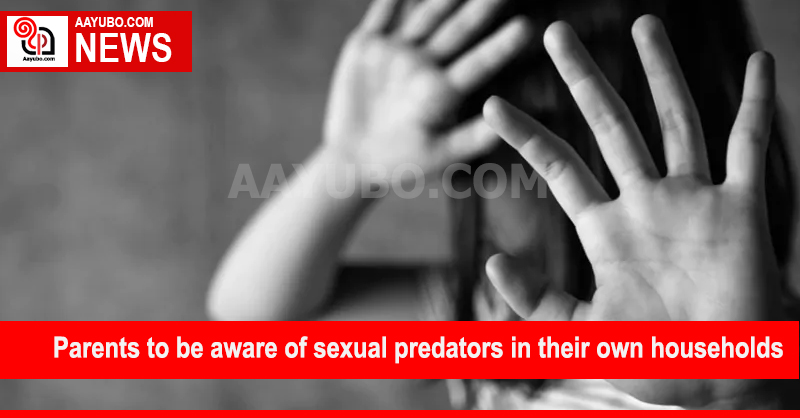 Parents to be aware of sexual predators in their own households, says the NCPA