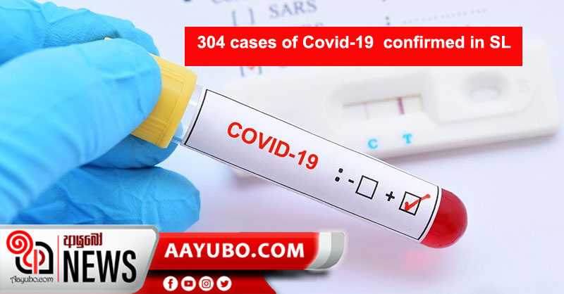 304 cases of Covid-19  confirmed in SL