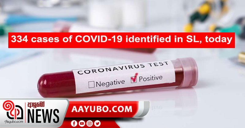 334  cases of Covid-19 identified in SL, today
