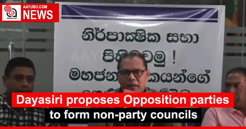 Dayasiri proposes Opposition parties to form non-party councils