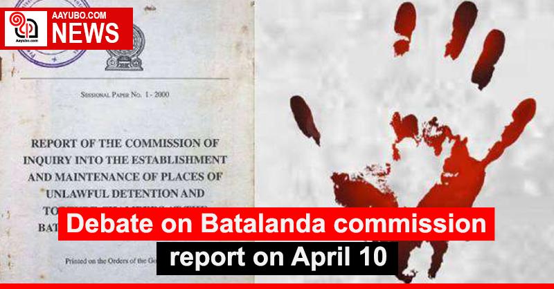 Debate on Batalanda commission report on April 10