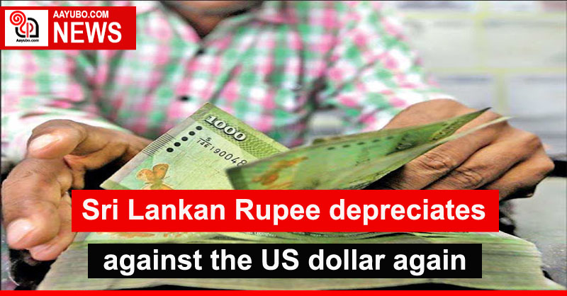Sri Lankan Rupee depreciates against US dollar again 