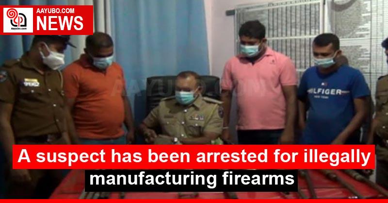 A suspect has been arrested for illegally manufacturing firearms