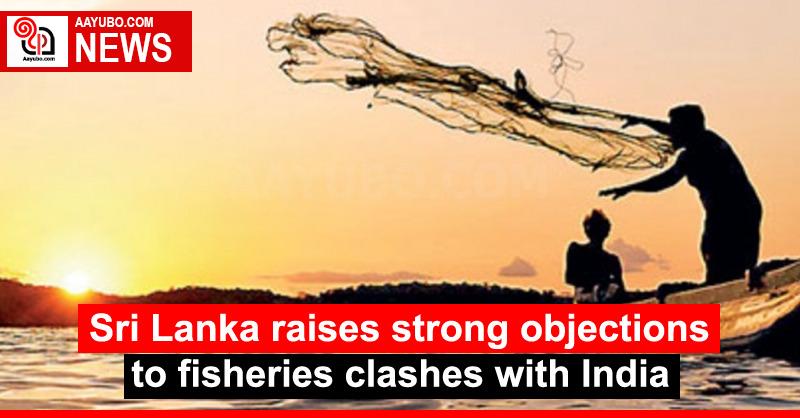 Sri Lanka raises strong objections to fisheries clashes with India