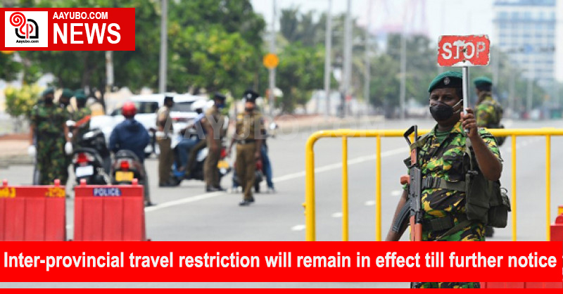 Inter-provincial travel restriction will remain in effect till further notice