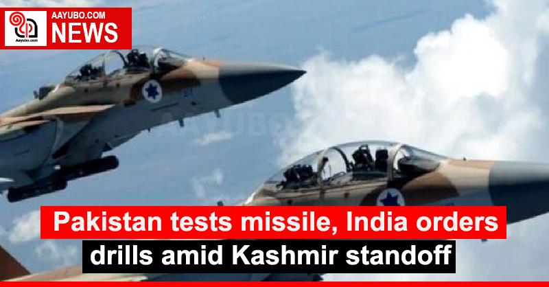 Pakistan tests missile, India orders drills amid Kashmir standoff