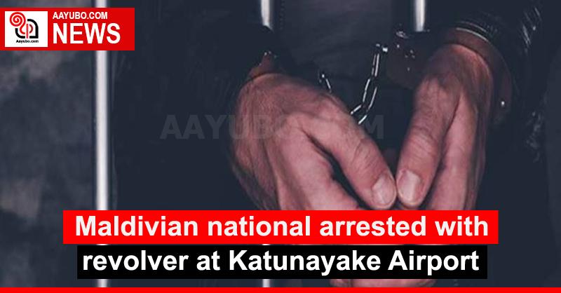 Maldivian national arrested with revolver at Katunayake Airport