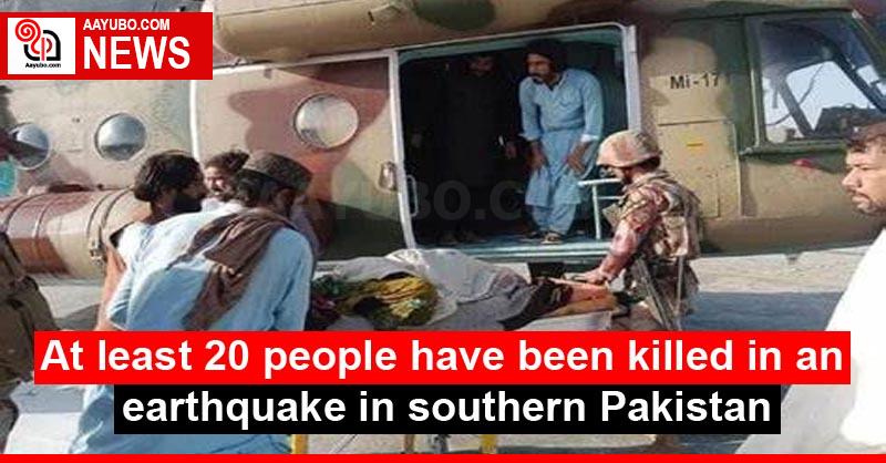 At least 20 people have been killed in an earthquake in southern Pakistan
