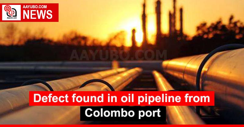 Defect found in oil pipeline from Colombo port