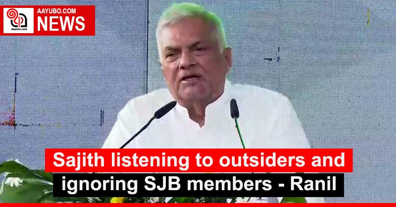 Sajith listening to outsiders and ignoring SJB members - Ranil