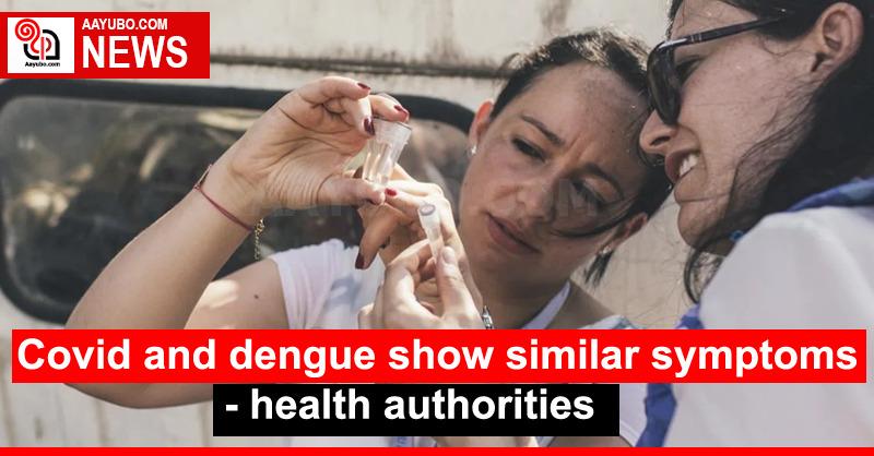 Covid and dengue show similar symptoms - health authorities