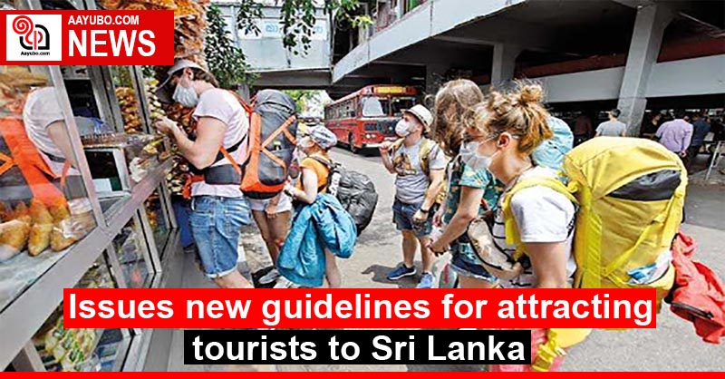 Issues new guidelines for attracting tourists to Sri Lanka