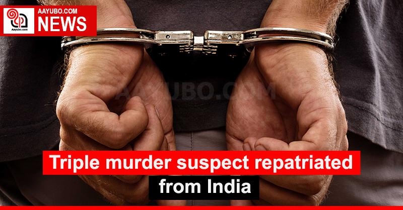 Triple murder suspect repatriated from India