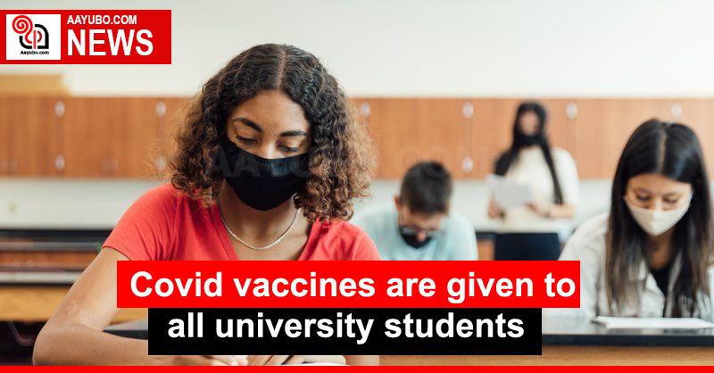 Covid vaccines are given to all university students