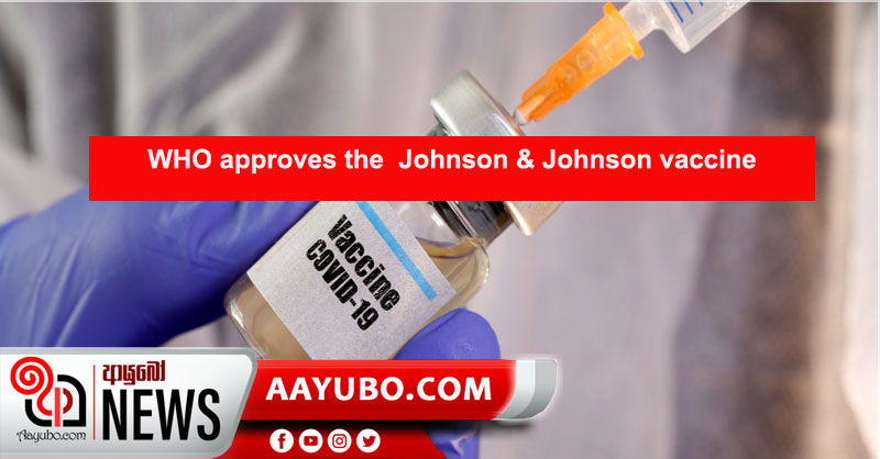 WHO approves the  Johnson  & Johnson vaccine