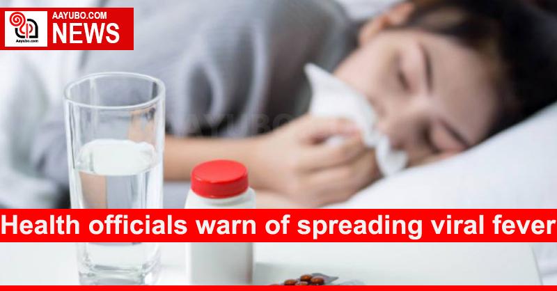 Health officials warn of spreading viral fever