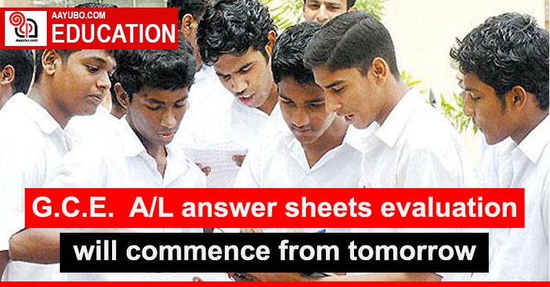 The evaluation of G.C.E. Advanced Level answer sheets will commence from tomorrow
