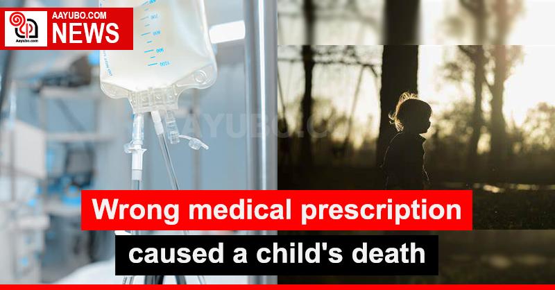 Wrong medical prescription caused a child's death