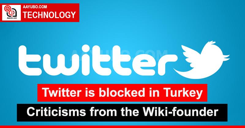 Twitter is blocked in Turkey - Criticisms from the Wiki founder