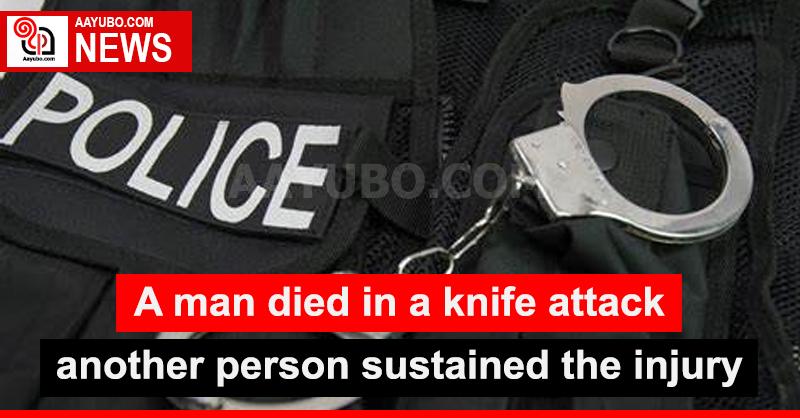 A man died in a knife attack and one person sustained the injury