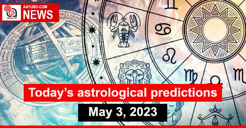 Today's astrological predictions - May 03