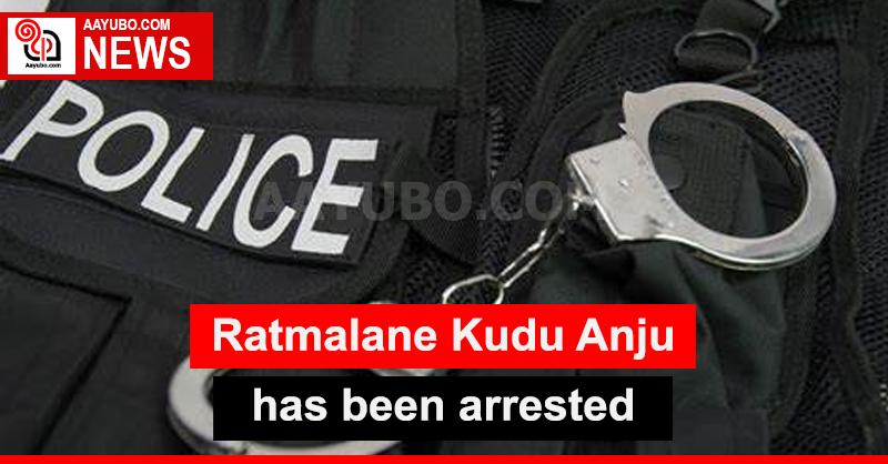 Ratmalane Kudu Anju has been arrested 