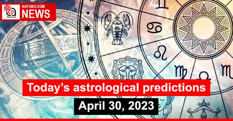 Today's astrological predictions - April 30